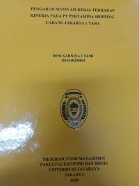 PENGARUH MOTIVASI KERJA TERHADAP KINERJA PADA PT PERTAMINA SHIPPING CABANG JAKARTA UTARA