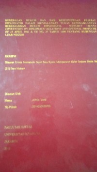 Kekebalan Hukum Dan Hak Keistimewaan Pejabat Diplomatik Dalam Menjalankan Tugas Kenegaraannya Berdasarkan Hukum Diplomatik Menurut Vienna Convention On Diplomatic Relations And Optional Protocol Of 18 April 1961 & UU No. 37 Tahun 1999 Tentang Hubungan Luar Negeri