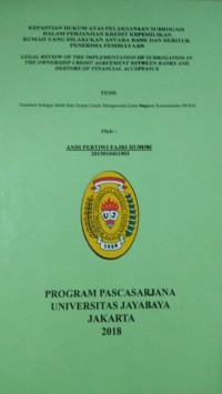 Kepastian Hukum Atas Pelaksanaan Subrogasi Dalam Perjanjian Kredit Kepemilikan Rumah Yang Dilakukan Antara Bank Dan Debitur Penerima Pembiayaan