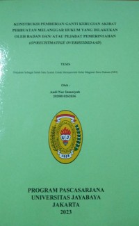 Konstruksi Pemberian Ganti Kerugian Akibat Perbuatan Melanggar Hukum Yang Dilakukan Oleh Badan Dan/Atau pejabat Pemerintahan (Onrechtmatige Overheidsdaad)