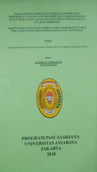 Perlindungan Hukum Terhadap Pemegang Sertipikat Tanah Yang Diterbitkan Berdasarkan Bukti Hak Atas Tanah Negara Bekas Penguasaan PT.KAI ( PERSERO )