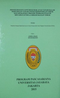 Image of Penyelesaaian Ganti Rugi Hak Atas tanah dalam Pengadaan Tanah Untuk Kepentingan Umum Dalam Rangka Proyek Pembangunan Di Kecamatan Bula Seram Bagian Timur