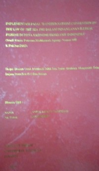 Implementasi Pasal 73 United Nationjs Convention On The Law Of The Sea 1982 Dalam Penanganan Illegal Fishing Di Zona Ekonomi Eksklusif Indonesia (Studi Kasus Putusan Mahkamah Agung: Nomor 608 K/Pid.Sus/2013)