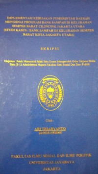 Implementasi Kebijakan Pemerintah Daerah Mengenai Program Bank Sampah di Kelurahan Semper Barat Cilincing Jakarta Utara ( Studi Kasus : Bank Sampah di Kelurahan Semper Barat Kota Jakarta Utara )