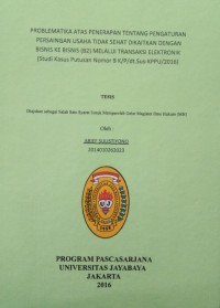 Problematika Atas Penerapan Tentang Pengaturan Persaingan Usaha Tidak Sehat Dikaitkan Dengan Bisnis (B2) Melalui Transaksi Elektronik (Studi Kasus Putusan Nomor 9 K/P/dt.Sus-KPPU/2016)