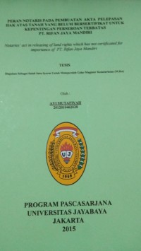 Peran Notaris Pada Pembuatan Akta Pelepasan Hak Atas Tanah Yang Belu Bersertifikat Untuk Kepentingan Perseroan Terbatas PT.Rifan Jaya Mandiri