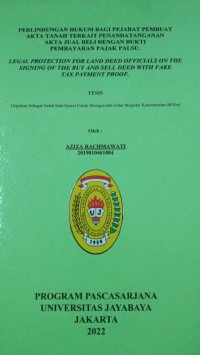 Perlindungan Hukum Bagi Pejabat Pembuat Akta Tanah Terkait  Penandatanganan Akta Jual Beli dengan Bkti Pembayaran Pajak Palsu. Legal Protection For Land Deed Officials On the Signing Of The Buy And Sell Deed With Fake Tax Payment Proof.