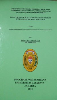 Perlindungan Hukum Terhadap Bank Atas Pemberian Kredit Dengan Jaminan Hak Atas Tanah Yang Belum Bersertifikat