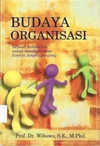 Budaya Organisasi : Sebuah Kebutuhan Untuk Meningkatkan Kinerja Jangka Panjang