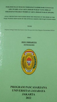 Perlindungan Hukum Terhadap Nazhir Dari Tuntutan Ahli Waris Atas Akta Ikrar Wakaf Yang Dibuat Dihadapan Pejabat Pembuat Akta Ikrar Wakaf (PPAIW) Legal Protection For Nazhir From The Demands Of The Heirs On The Waqf Pledge Deed Made By The Official Making The Waqf Pledge Deed