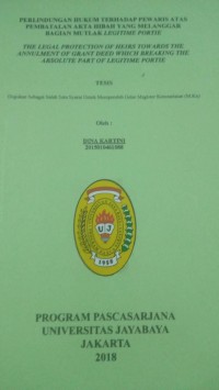 Perlindungan Hukum Terhadap Pewaris Atas Pembatalan Akta Hibah Yang Melanggar Bagian Mutlak Legitime Portie (The Legal Portection Of Heirs Toward The Anulment Of Grant Deed Which Breaking The Absolute Part Of Legitime Porte)