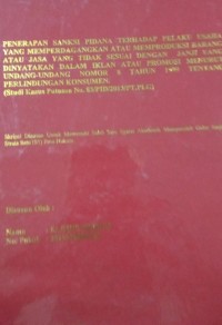 Penerapan Sanksi Pidana Terhadap Pelaku Usaha Yang Memperdagangkan Atau Memproduksi Barang Atau Jasa Yang Tidak Sesuai Dengan Janji Yang Dinyatakan Dalam Iklan Atau Promosi Menurut Undang-Undang Nomor 8 Tahun 1999 Tentang Perlindungan Konsumen (Studi Kasus Putusan No.83/PID/2013/PT.PLG)