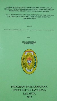Image of Perlindungan Hukum terhadap Perusahaan Sebagai Pemilik Rahasia Dagang Terkait Dalam Peristiwa Pemutusan Hubungan Kerja (Legal Protection Of the Company As The Owner Of Trade secrets Related In The Event Of Termination
