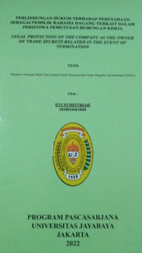 Perlindungan Hukum terhadap Perusahaan Sebagai Pemilik Rahasia Dagang Terkait Dalam Peristiwa Pemutusan Hubungan Kerja (Legal Protection Of the Company As The Owner Of Trade secrets Related In The Event Of Termination