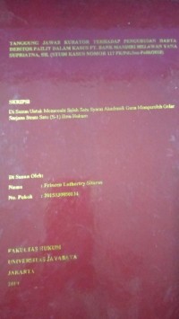 Tanggung Jawab Kurator Terhadap Pengurusan Harta Debitor Pailit Dalam Kasus PT.Bank Mandiri Melawan Yana Supriatna, SH. ( Studi Kasus Nomor 117 PK/Pdt.Sus-Pailit/2018 )