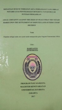 Kepastian Terhadap Akta Perdamaian Yang Dibuat Notaris Atas Penyelesaian Sengketa Tanah Diluar Putusan Pengadilan