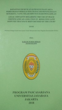 Kepastian Hukum Atas Penggunaan Akta Perdamaian Sebagai Solusi Dalam Penyelesaian Sengketa Yang Telah Diputus Oleh Pengadilan