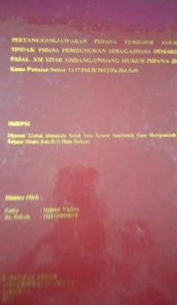 Pertanggung Jawaban Pidana Terhadap Pelaku Tindak Pidana Pembunuhan Sebagaimana Dimaksud Pasal 338 Kitab Undang-Undang Hukum Pidana (Studi Kasus Putusan Nomor 1137/Pid.B/2012/Pn.Jkt.Sel)