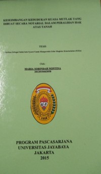 Keseimbangan Kedudukan Kuasa Mutlak yang Dibuat Secara Notarial Dalam Peralihan Hak Atas Tanah