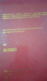 Perlindungan Hukum Terhadap Konsumen Dalam Praktik Pembiayaan Kendaraan Bermotor Melalui Pembiayaan Konsumen Pada PT WOM Finance