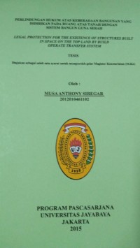 Perlindungan Hukum Atas Keberadaan Bangunan Yang Didirikan Pada Ruang Atas tanah Dengan Sistem Bangun Guna Serah