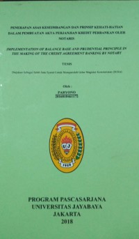 Penerapan Asas Keseimbangan Dan Prinsip Kehati-hatian Dalam Pembuatan Akta Perjanjian Kredit Perbankan Oleh Notaris