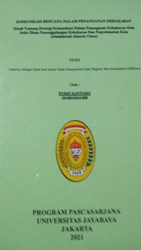 Komunikasi Bencana Dalam penanganan Kebakaran (Studi Kasus tentang Strategi Komunikasi Dalam Penanganan kebakaran Oleh Suku Dinas penanggulangan kebakaran Dan Penyelamatan Kota administrasi jakarta Utara)