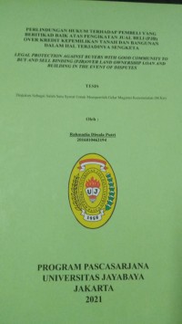 PERLINDUNGAN HUKUM TERHADAP PEMBELI YANG BERITIKAD BAIK ATAS PENGIKATAN JUAL BELI (PJB) OVER KREDIT KEPEMILIKAN TANAH DAN BANGUNAN DALAM HAL TERJADINYA SENGKETA LEGAL PROTECTION AGAINST BUYERS WITH GOOD COMMUNITY TO BUY AND SELL BINDING (PJB)OVER LAND OWNERSHIP LOAN AND BUILDING IN THE EVENT OF DISPUTES