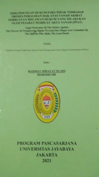 Image of Perlindungan Hukum Para Pihak Terhadap Proses Peralihan Hak Atas Tanah Akibat Perbuatan Melawan Hukum Yang Dilakukan Oleh Pejabat Pembuat Akta Tanah (PPAT)