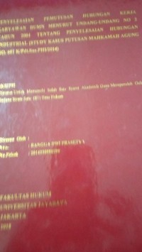 Penyelesaian Pemutusan Hubungan Kerja Karyawan BUMN Menurut Undang-Undang No.2 Tahun 2004 Tentang Penyelesaian Hubungan Industrial (Study Kasus Putusan Mahkamah Agung No.601 K/Pdt.Sus.PHI/2014)