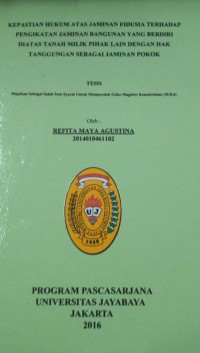 Kepastian Hukum Atas Jaminan Fidusia Terhadap Pengikatan Jaminan Bangunan Yang Berdiri Diatas Tanah Milik Pihak Lain Dengan Hak Tanggungan Sebagai Jaminan Pokok