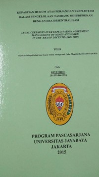 Kepastian Hukum Atas Perjanjian Eksploitasi Dalam Pengelolaan Tambang Dihubungkan Dengan Era Desentralisasi