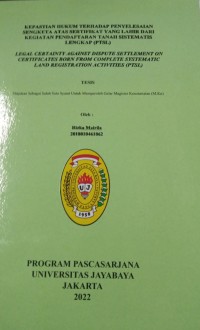 Kepastian Hukum Terhadap Penyelesaian Sengketa Atas Sertifikat Yang Lahir dari Kegiatan Pendaftaran Tanah Sistematis lengkap (PTSL) 