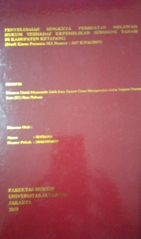 Penyelesaian Sengketa Perbuatan Melawan Hukum Terhadap Kepemilikan Sebidang Tanah Di Kabupaten Ketapang (Studi Kasus Putusan MA Nomor : 667 K?Pdt/2019)