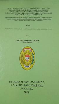 HASIL PENGUKURAN ATAS BIDANG TANAH DALAM PROGRAM PENDAFTARAN TANAH SISTEMATIS LENGKAP YANG TIDAK SESUAI DENGAN FAKTA DILAPANGAN DIKAITKAN DENGAN KEPASTIAN HUKUM DATA FISIK DALAM SERTIPIKAT (Measurement Results of the Field of Complete Systematic Land Registration Program that are Inconsistent with the Facts in the Field are Related to the Legal Certainty of Physical Data in Certificate)