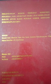 Perlindungan Hukum Terhadap Konsumen Pengguna Jasa Angkutan Udara Atas Kehilangan Barang (Studi Kasus Putusan Nomor 10/PDT.SUS-BPSK/2016/PN.JKT.BRT)