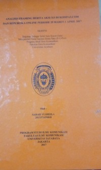 Analisis Framing Berita Aksi 313 Di Kompas.Com Dan Republika Online Periode 29 Maret-1 April 2017