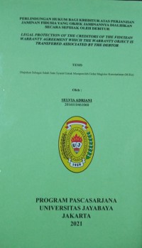 Perlindungan Hukum Bagi Kreditur Atas Perjanjian Jaminan Fidusia Yang Objek Jaminannya Dialihkan Secara Sepihak Oleh Debitur (legal Protection Of Creditors Of The Fidusian Warranty Agreement Which The Warranty Object Is Transfered Associated By The Debtor