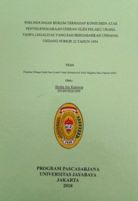 Perlindungan Hukum Terhadap Konsumen Atas Pelenggaraan undian Oleh Pelaku Usaha Tanpa Legalitas Yang Sah Berdasarkan Undang-undang Nomor 22 Tahun 1954