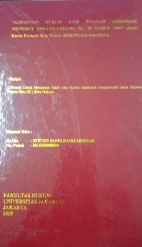 Kepastian Hukum Dari Putusan Arbitrase Menurut Undang-Undang No. 30 Tahun 1999 (Studi Kasus Putusan M.A Nomor 465B/Pdt.Sus-Arbt/2014)