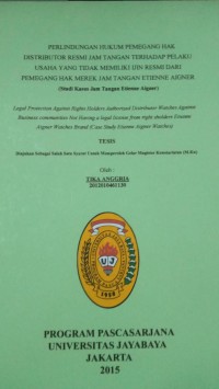 Perlindungan Hukum Pemegang Hak Distributor Resmi Jam Tangan Terhadap Pelaku Usaha Yang Tidak Memiliki Ijin Resmi Dari Pemegang Hak Merek Jam Tangan Etienne Aigner