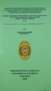 Kepastian Hukum Bagi Penjamin Atas Penyelesaian Klaim Dalam Perjanjian Surety Bond Apabila Terjadi Perselisihan Antara Obligee dan Principal (Studi Pada PT. Asuransi Asei Indonesia)