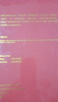 Perlindungan Hukum Terhadap Tenaga Kerja Asing Di Indonesia Menurut Undang-Undang Ketenagakerjaan Nomor 13 Tahun 2003 Tentang Ketenagakerjaan