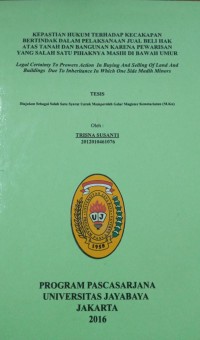 Kepastian Hukum Terhadap kecakapan Bertindak Pelaksanaan Jual beli hak Atas Tanah Dan Bangunan Karena Pewarisan Yang Salah Satu Pihaknya Masih Di Bawah Umur