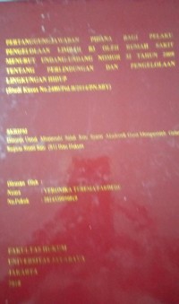 Image of Pertanggungjawaban Pidana Bagi Pelaku Pengelolaan Limbah B3 Oleh Rumah Sakit Menurut Undang-Undang Nomor 32 Tahun 2009 Tentang Perlindungan dan Pengelolaan Lingkungan Hidup (Studi Kasus No. 2480/Pid.B/2014/PN.SBY)