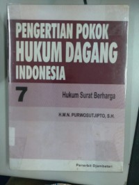 Image of Pengertian Pokok Hukum Dagang Indonesia 7 ( Hukum Surat Berharga )