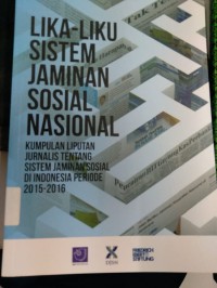 Lika Liku Sistem Jamianan Sosial Nasional kumpulan liputan jurnalis tentang sistem jamianan Sossial Di Indonesia periode 2015-2016