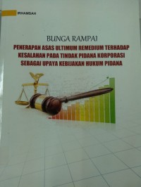 Image of Bunga Rampai Penerapan Asas Ultimum Remedium Terhadap Kesalahan Pada Tindak Pidana Korporasi Sebagai Upaya Kebijakan Hukum Pidana