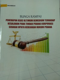 Bunga Rampai Penerapan Asas Ultimum Remedium Terhadap Kesalahan Pada Tindak Pidana Korporasi Sebagai Upaya Kebijakan Hukum Pidana