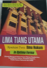 Lima Tiang Utama Memahami Dunia Ilmu Hukum In Optima Forma